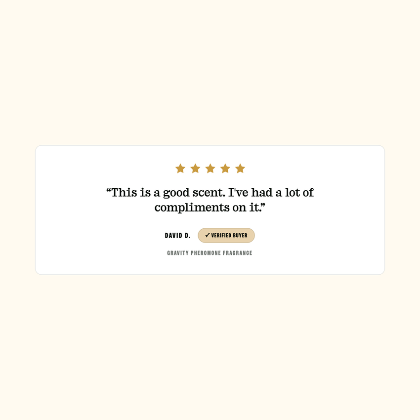 Verified 5-star review: “This is a good scent. I've had a lot of compliments on it.” — David D., Gravity Pheromone Fragrance